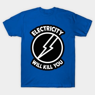 Electricity Will Kill You 1 T-Shirt